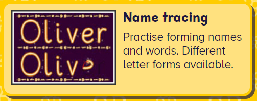 Name Tracing: practise letter formation and learning to recognise and write your name.